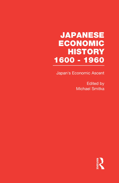 Japan's Economic Ascent: International Trade, Growth, and Postwar Reconstruction (Japanese Economic History 1600-1960)