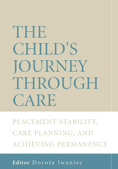 The Child's Journey Through Care: Placement Stability, Care Planning, and Achieving Permanency