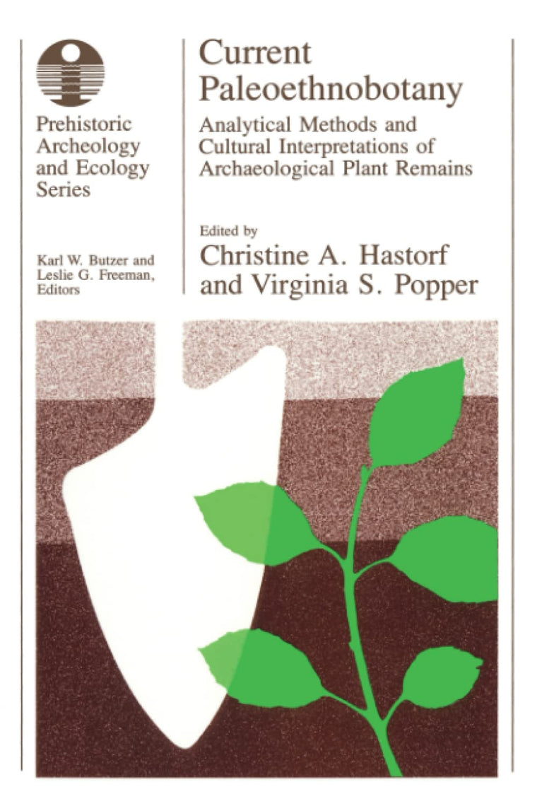 Current Paleoethnobotany: Analytical Methods and Cultural Interpretations of Archaeological Plant Remains (Prehistoric Archeology and Ecology series)