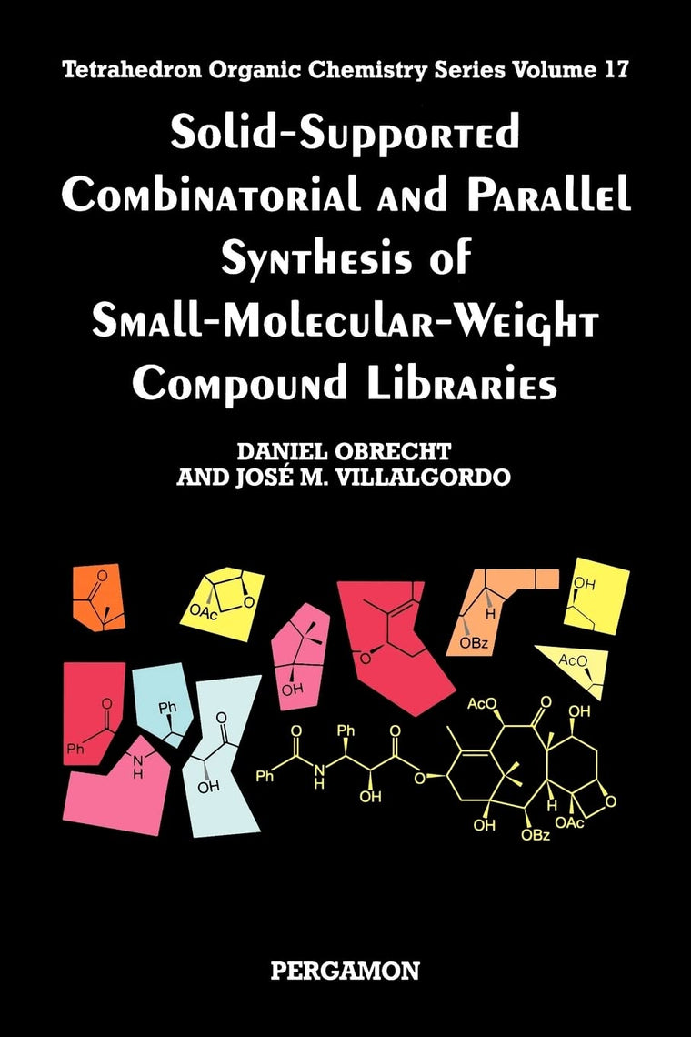Solid-Supported Combinatorial and Parallel Synthesis of Small-Molecular-Weight Compound Libraries (Volume 17) (Tetrahedron Organic Chemistry, Volume 17)