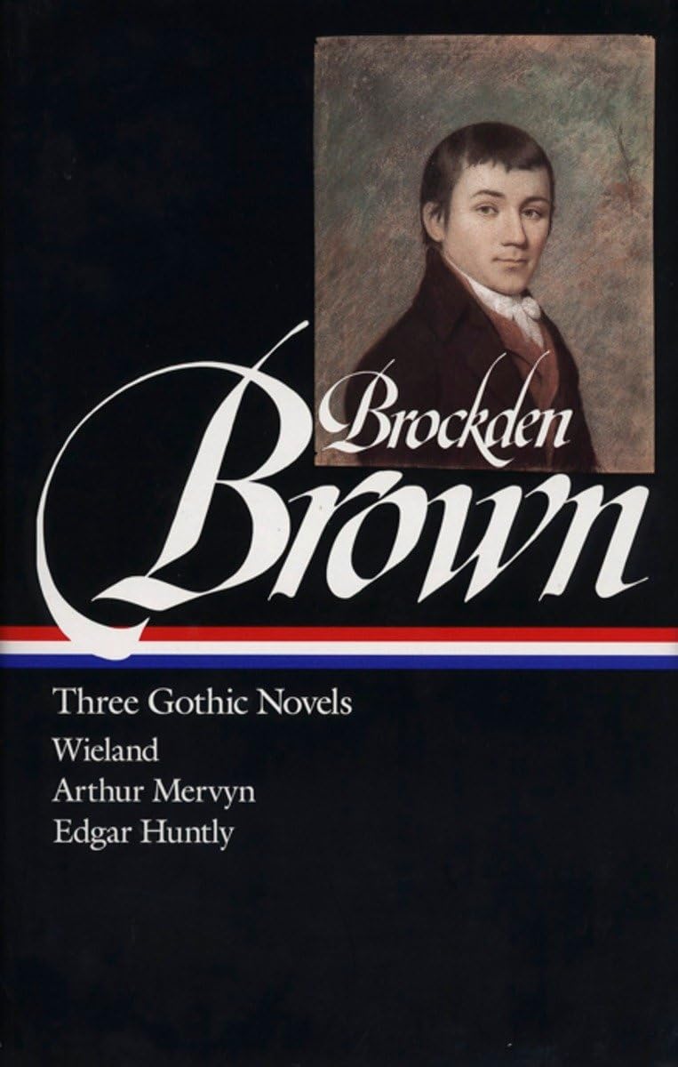 Charles Brockden Brown : Three Gothic Novels : Wieland / Arthur Mervyn / Edgar Huntly (Library of America)