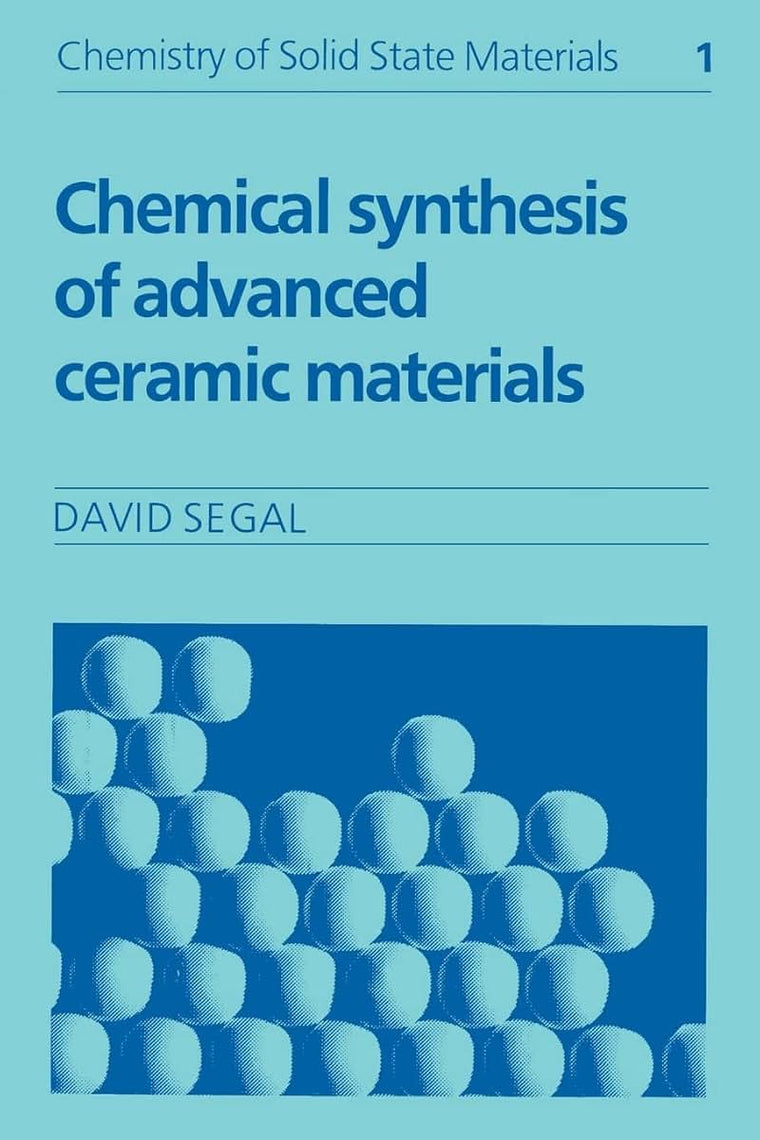 Chemical Synthesis of Advanced Ceramic Materials (Chemistry of Solid State Materials, Series Number 1)