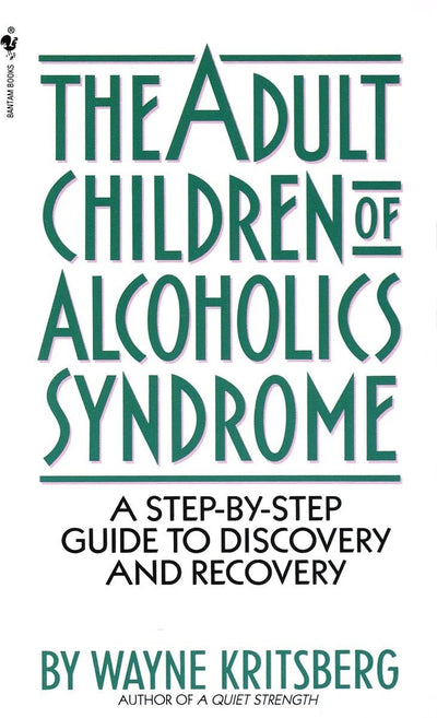 Adult Children of Alcoholics Syndrome: A Step By Step Guide