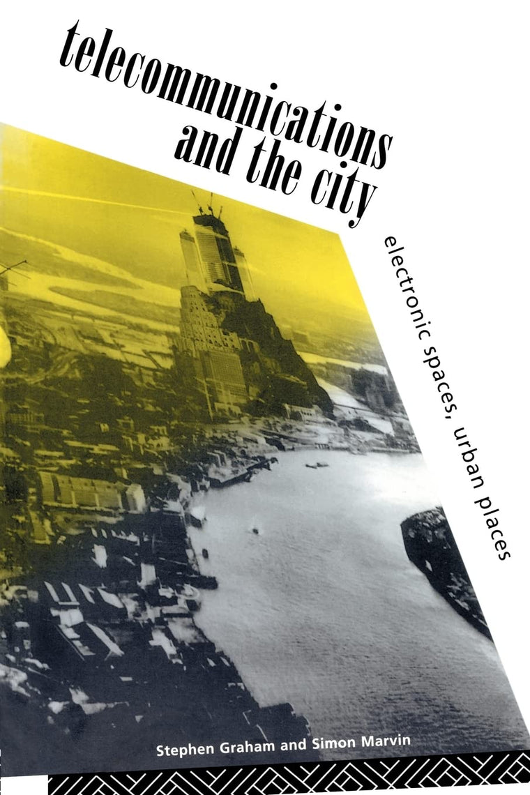 Telecommunications and the City: Electronic Spaces, Urban Places