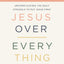 Jesus Over Everything Bible Study Guide plus Streaming Video, Updated Edition: Uncomplicating the Daily Struggle to Put Jesus First