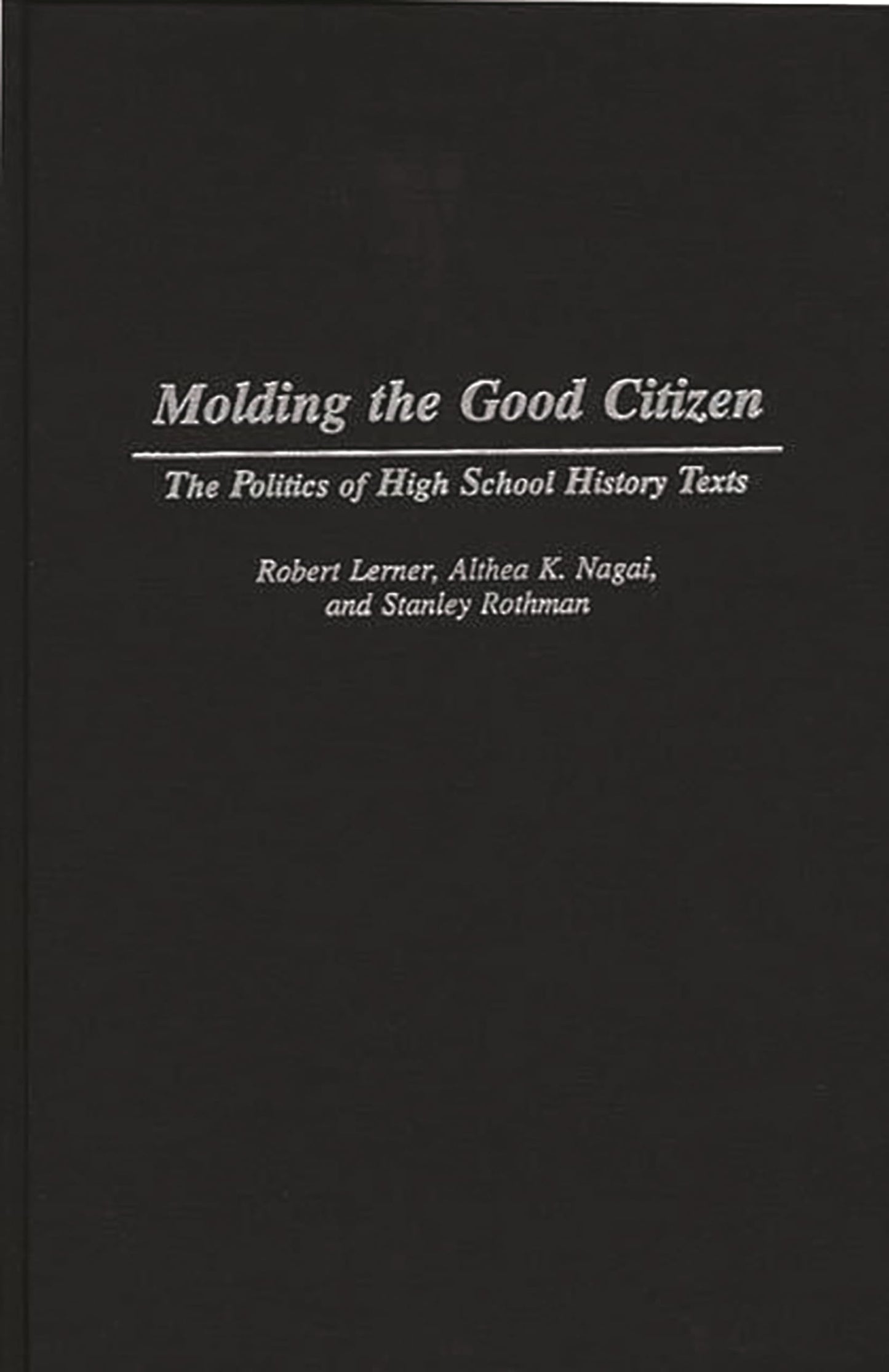 Molding the Good Citizen: The Politics of High School History Texts