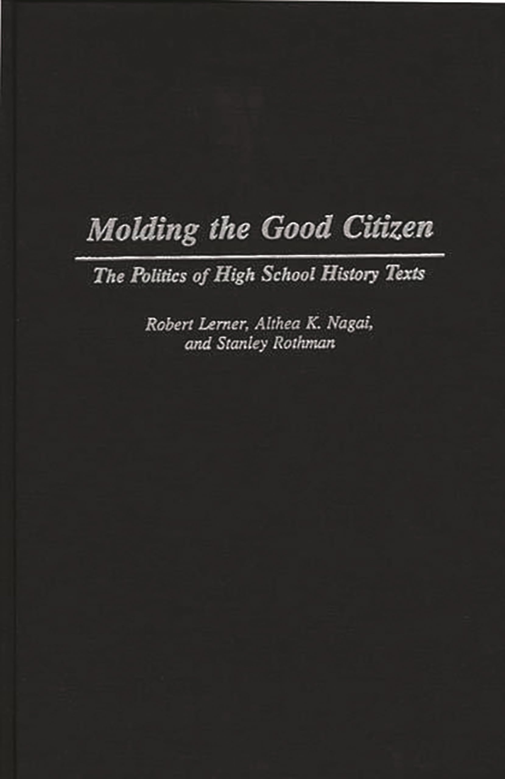 Molding the Good Citizen: The Politics of High School History Texts