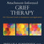 Attachment-Informed Grief Therapy (Series in Death, Dying, and Bereavement)