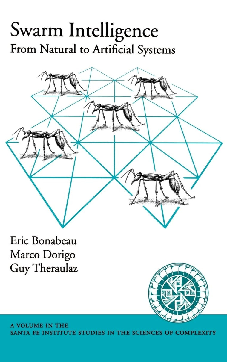 Swarm Intelligence: From Natural to Artificial Systems (Santa Fe Institute Studies on the Sciences of Complexity)