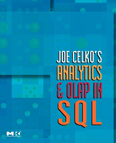 Joe Celko's Analytics and OLAP in SQL (The Morgan Kaufmann Series in Data Management Systems)