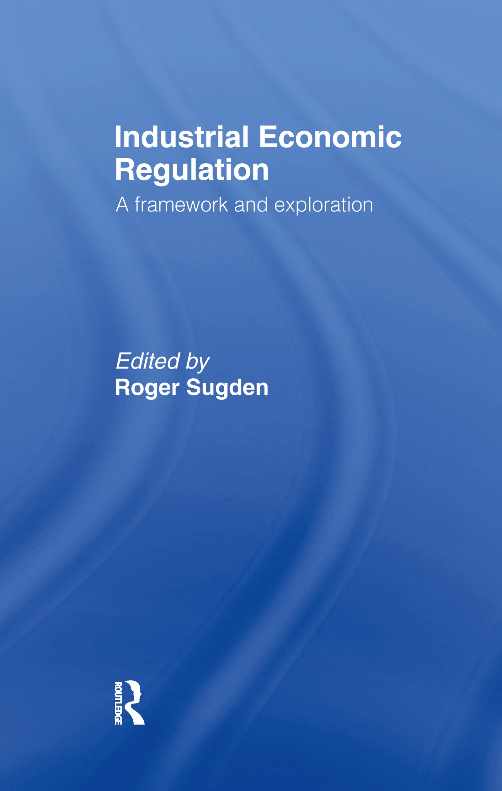 Industrial Economic Regulation (Issues in Industrial Strategy S)