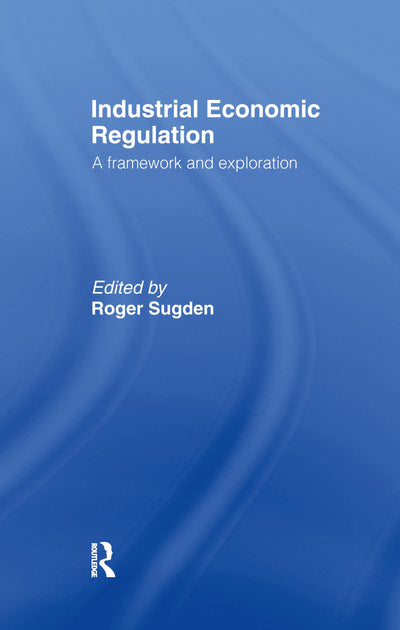 Industrial Economic Regulation (Issues in Industrial Strategy S)
