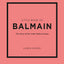 Little Book of Balmain: The story of the iconic fashion house (Little Books of Fashion, 28)