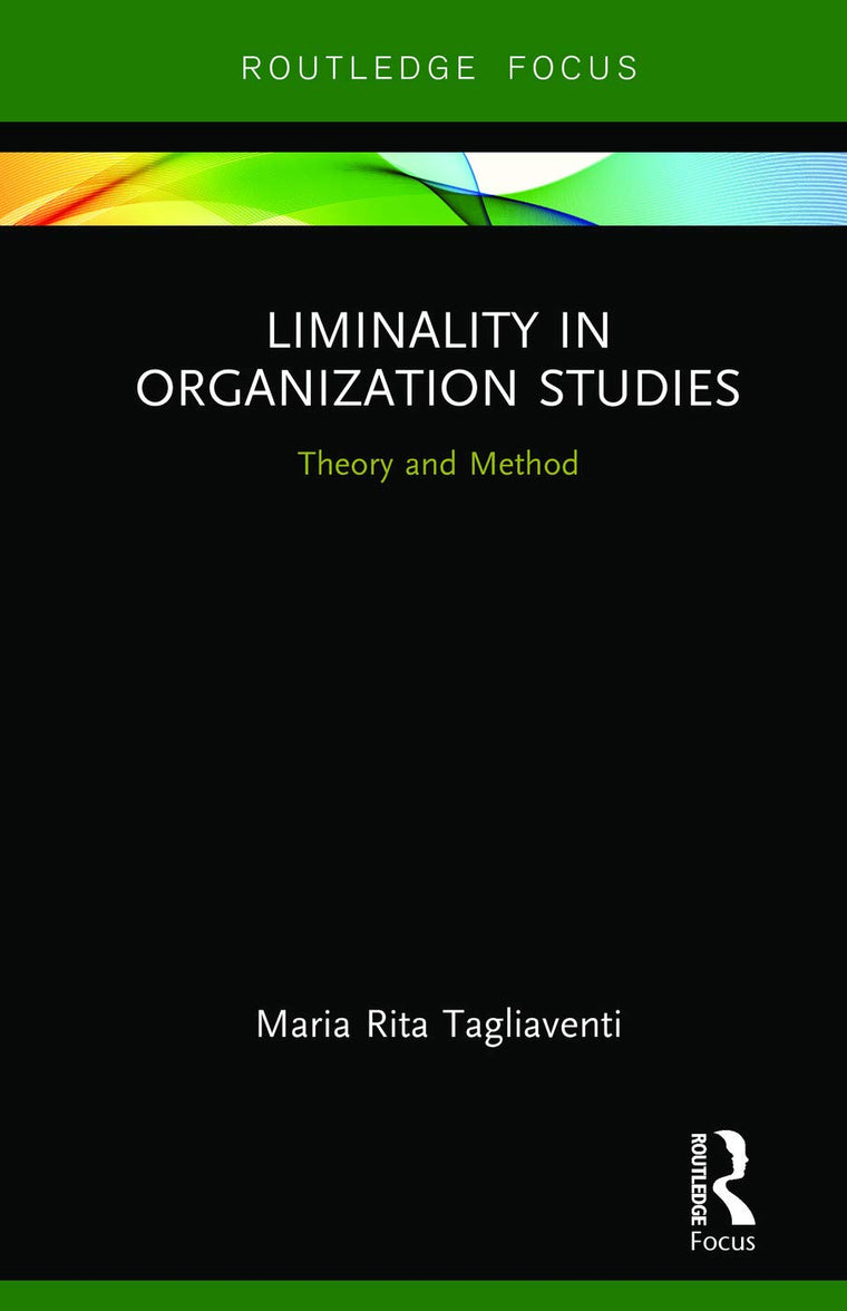 Liminality in Organization Studies (Routledge Focus on Business and Management)