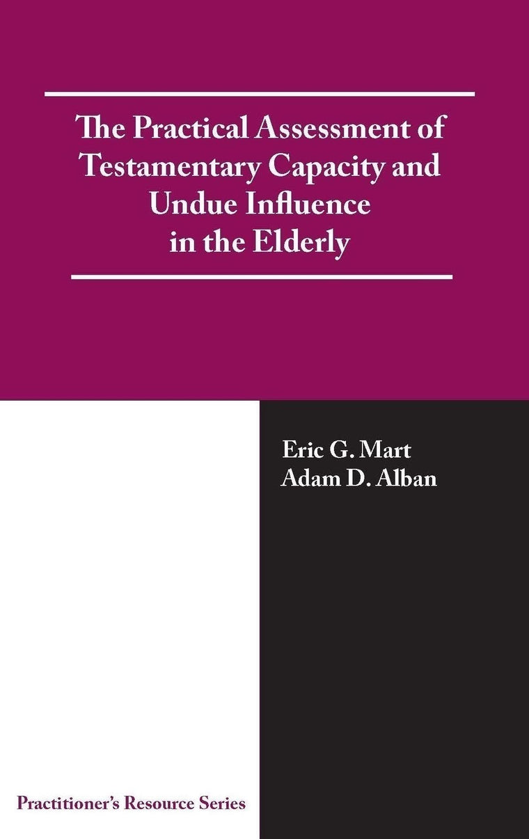 The Practical Assessment of Testamentary Capacity and Undue Influence in the Elderly