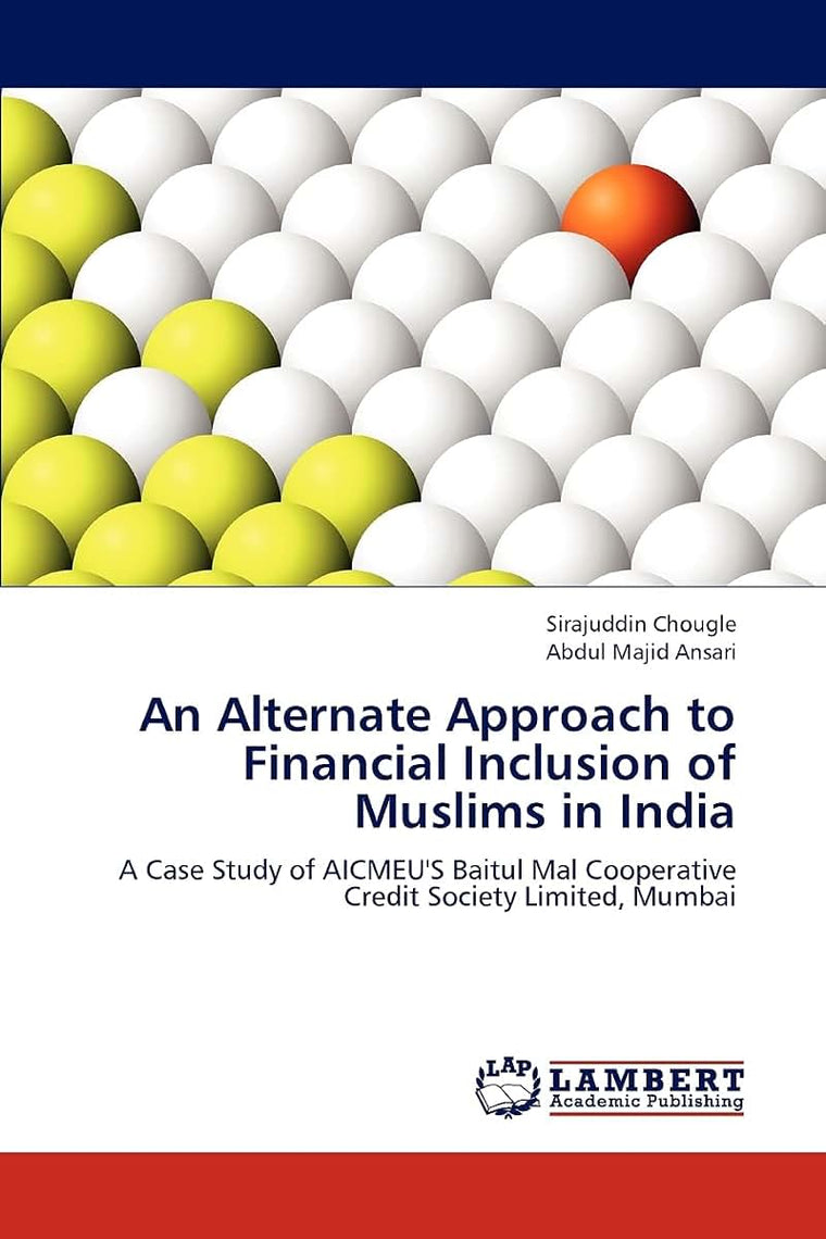An Alternate Approach to Financial Inclusion of Muslims in India: A Case Study of AICMEU'S Baitul Mal Cooperative Credit Society Limited, Mumbai