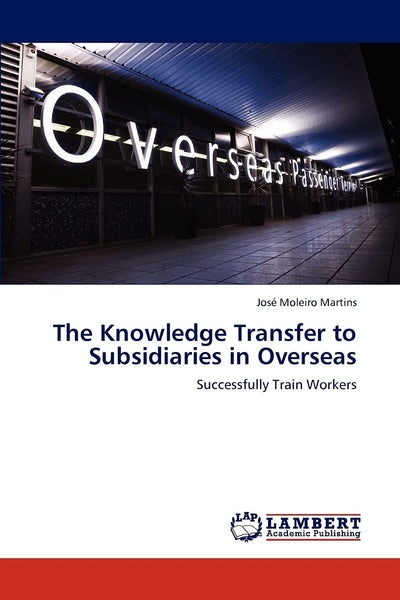 The Knowledge Transfer to Subsidiaries in Overseas: Successfully Train Workers