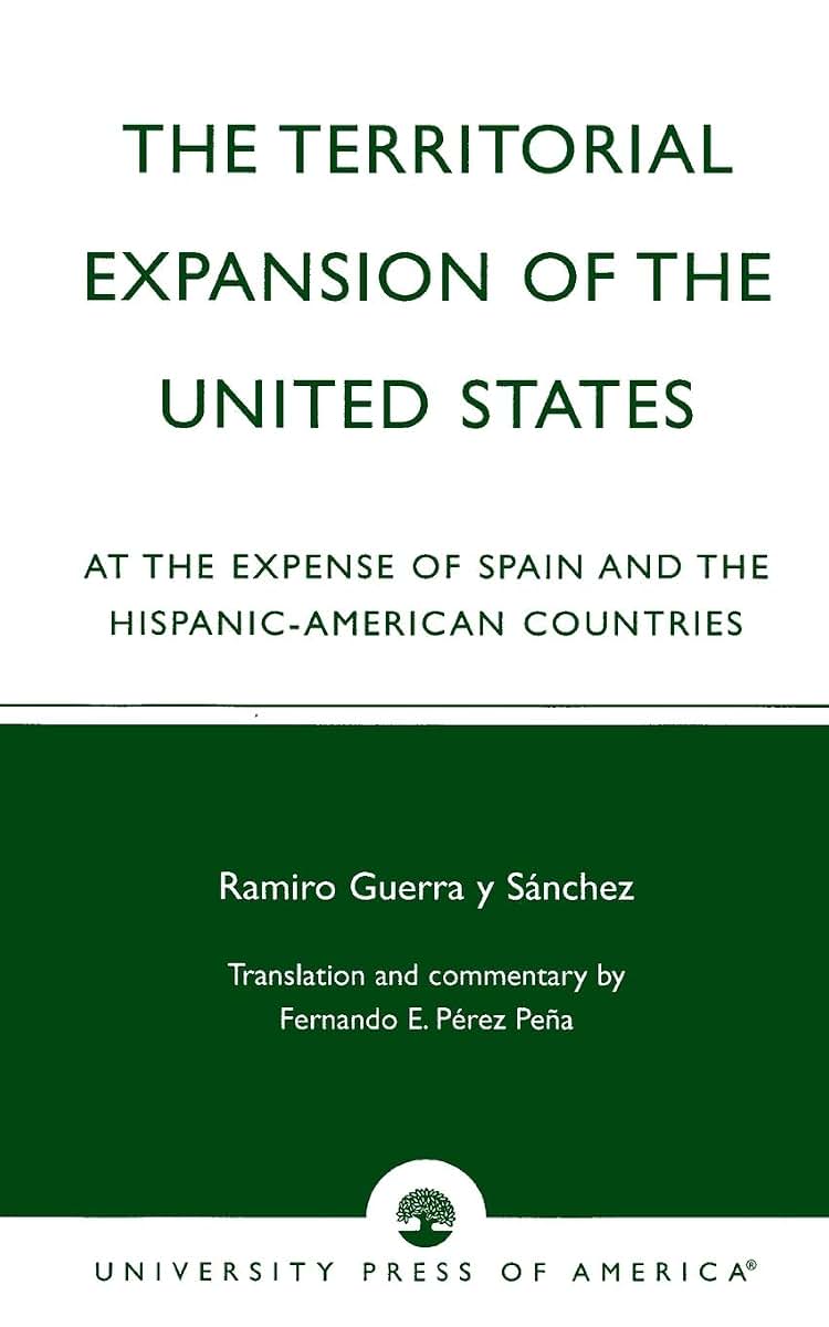 The Territorial Expansion of the United States: At the Expense of Spain and the Hispanic-American Countries
