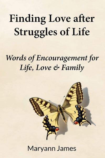 Finding Love after Struggles of Life: Words of encouragement for life, love& family