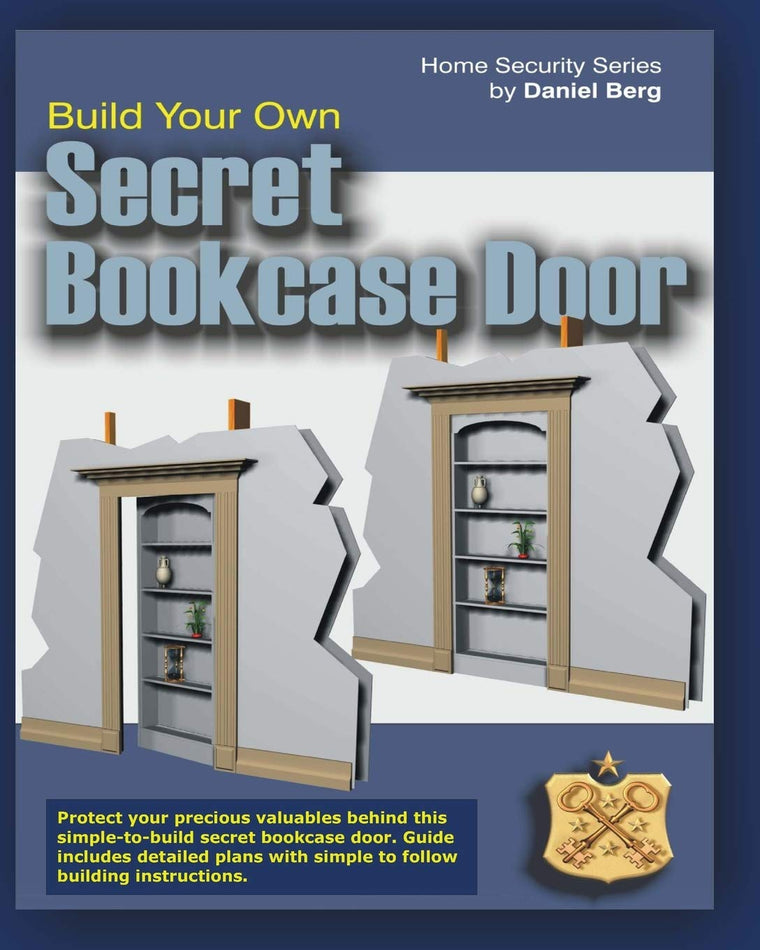 Build Your Own Secret Bookcase Door: Complete Guide With Detailed Plans for Building your own Secret Bookcase Door (Home Security Series)