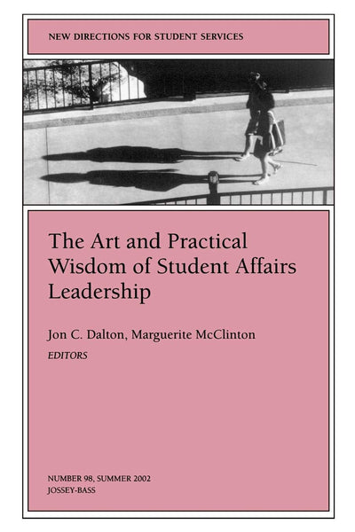 The Art and Practical Wisdom of Student Affairs Leadership: New Directions for Student Services (J-B SS Single Issue Student Services)