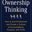Ownership Thinking: How to End Entitlement and Create a Culture of Accountability, Purpose, and Profit