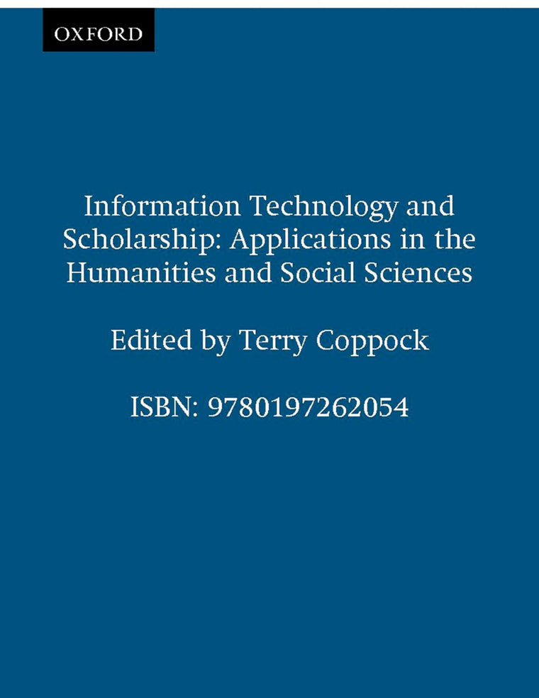 Information Technology and Scholarship: Applications in the Humanities and Social Sciences (British Academy Occasional Papers)