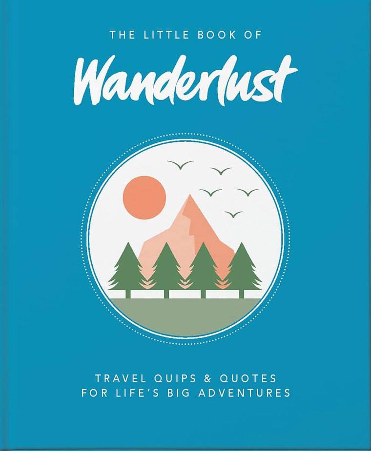The Little Book of Wanderlust: Travel quips & quotes for lifes big adventures (The Little Books of Lifestyle, Reference & Pop Culture, 10)