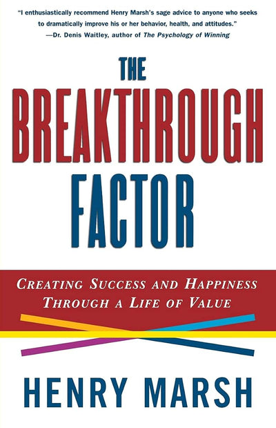 The Breakthrough Factor: Creating Success and Happiness Through a Life of Value