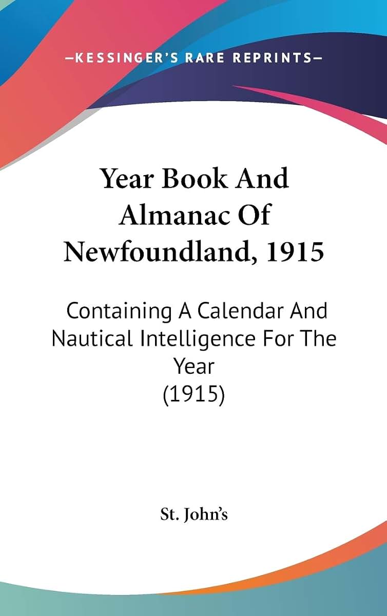 Year Book And Almanac Of Newfoundland, 1915: Containing A Calendar And Nautical Intelligence For The Year (1915)