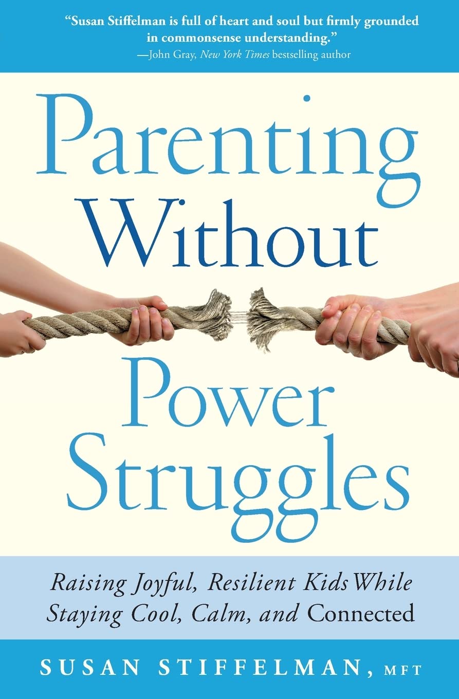 Parenting Without Power Struggles: Raising Joyful, Resilient
