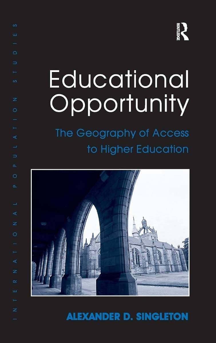 Educational Opportunity: The Geography of Access to Higher Education (International Population Studies)