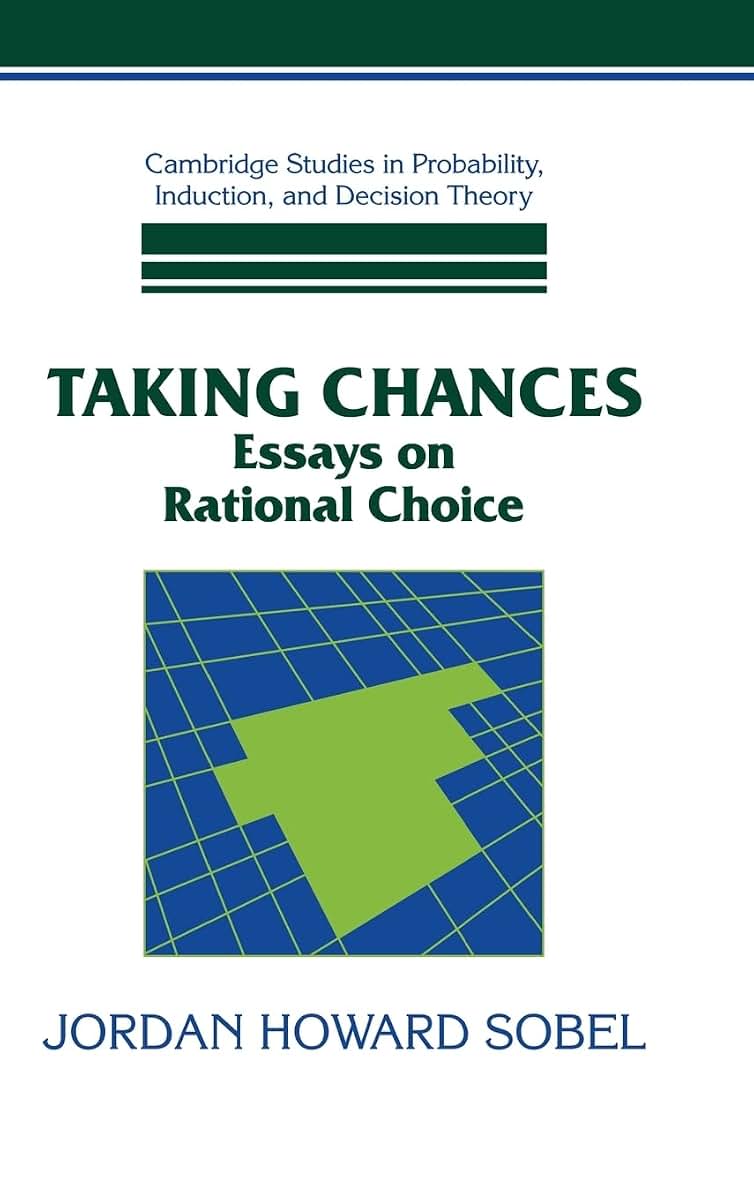 Taking Chances: Essays on Rational Choice (Cambridge Studies in Probability, Induction and Decision Theory)