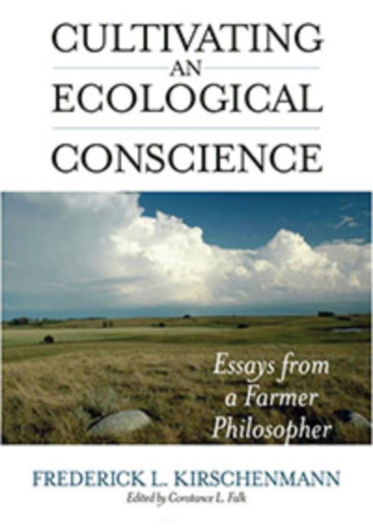 Cultivating an Ecological Conscience: Essays from a Farmer Philosopher (Culture Of The Land)