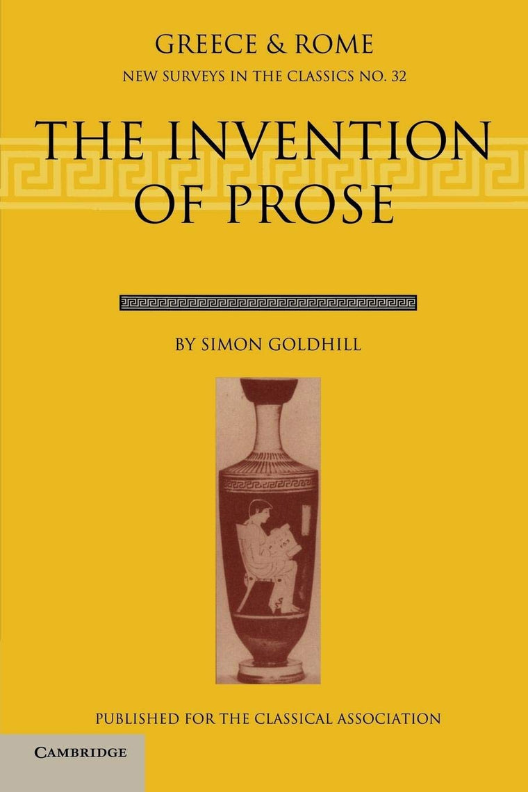 The Invention of Prose (New Surveys in the Classics, Series Number 32)