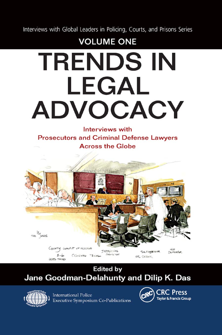 Trends in Legal Advocacy: Interviews with Prosecutors and Criminal Defense Lawyers Across the Globe, Volume One (Interviews with Global Leaders in Policing, Courts, and Prisons)