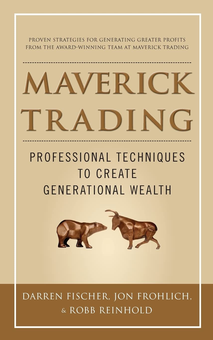 Maverick Trading: PROVEN STRATEGIES FOR GENERATING GREATER P