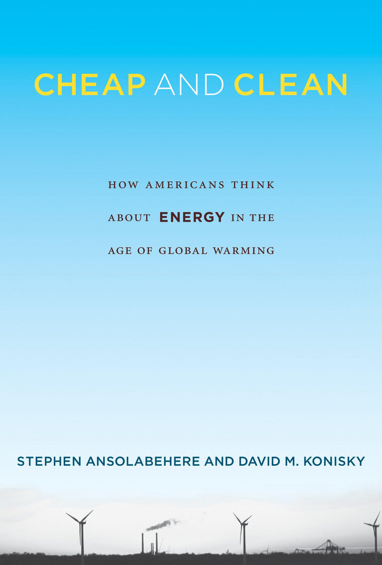 Cheap and Clean: How Americans Think about Energy in the Age of Global Warming (Mit Press)