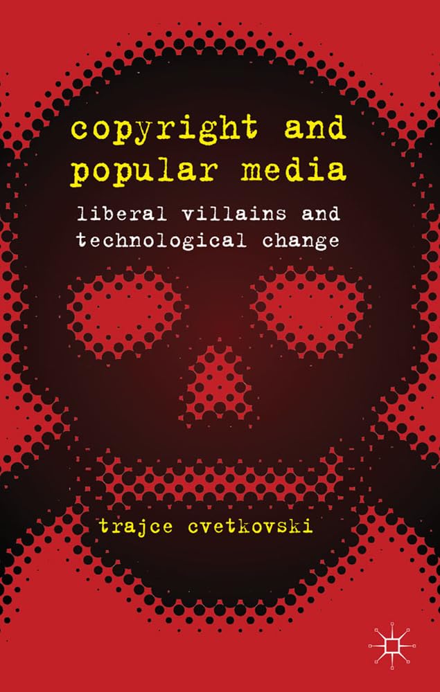 Copyright and Popular Media: Liberal Villains and Technological Change