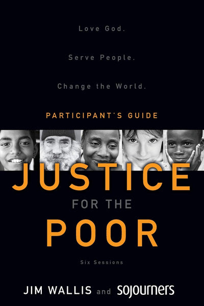 Justice for the Poor Participant's Guide: Love God.  Serve People.  Change the World.