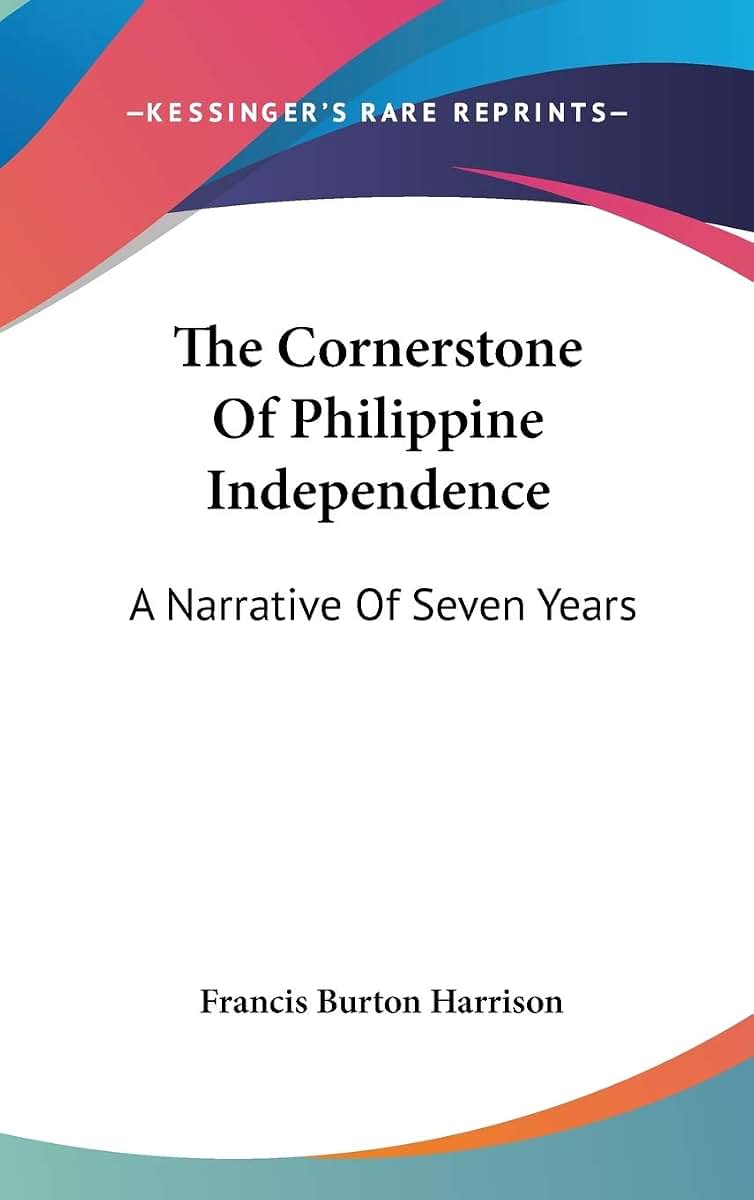 The Cornerstone Of Philippine Independence: A Narrative Of Seven Years
