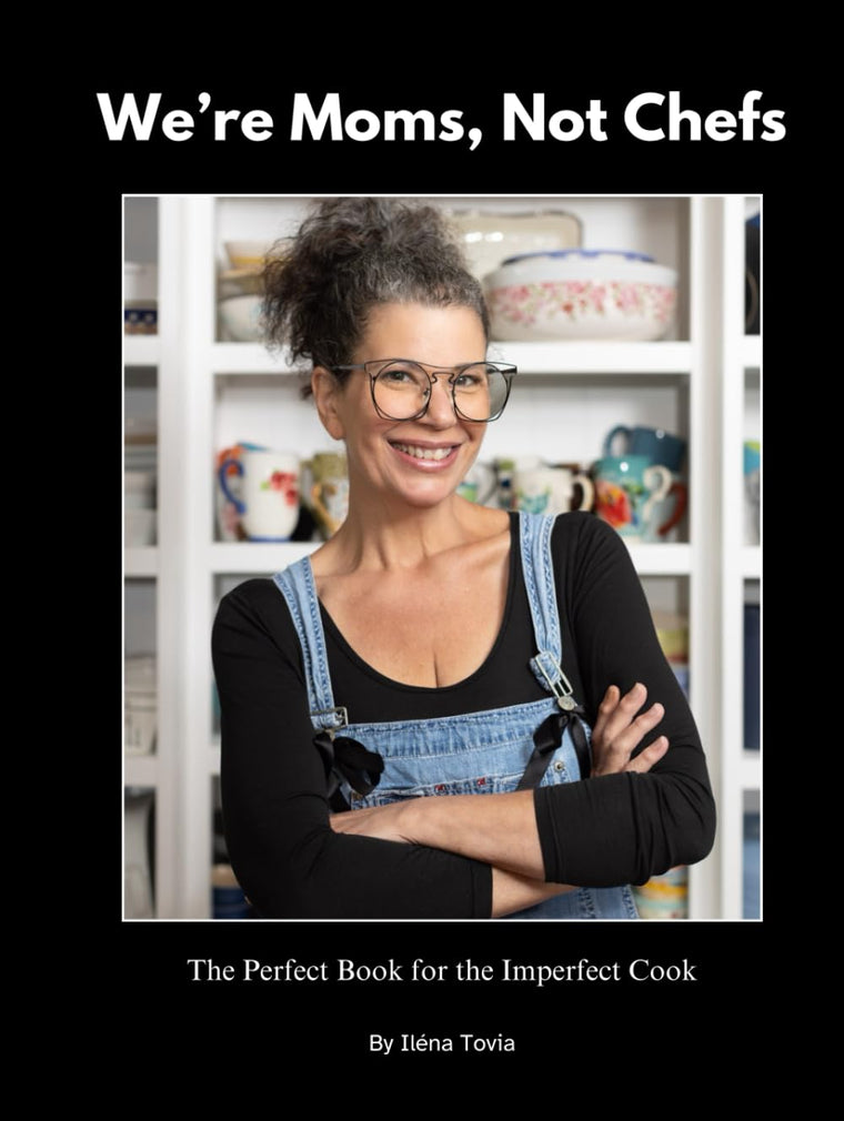 We're Moms Not Chefs: The Perfect Book for the Imperfect Cook