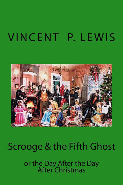 Scrooge & the 5th Ghost or The Day After, the Day After Christmas: Lynn M. Geyer