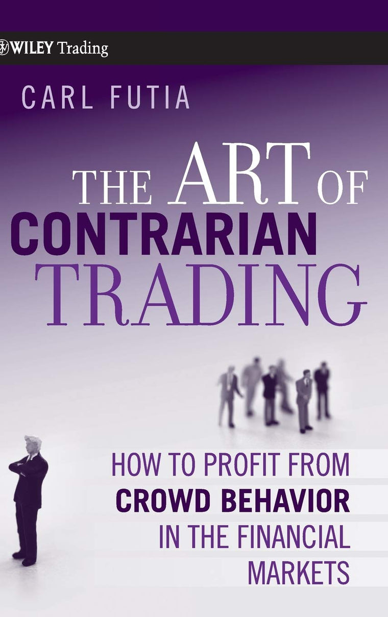 The Art of Contrarian Trading: How to Profit from Crowd Behavior in the Financial Markets