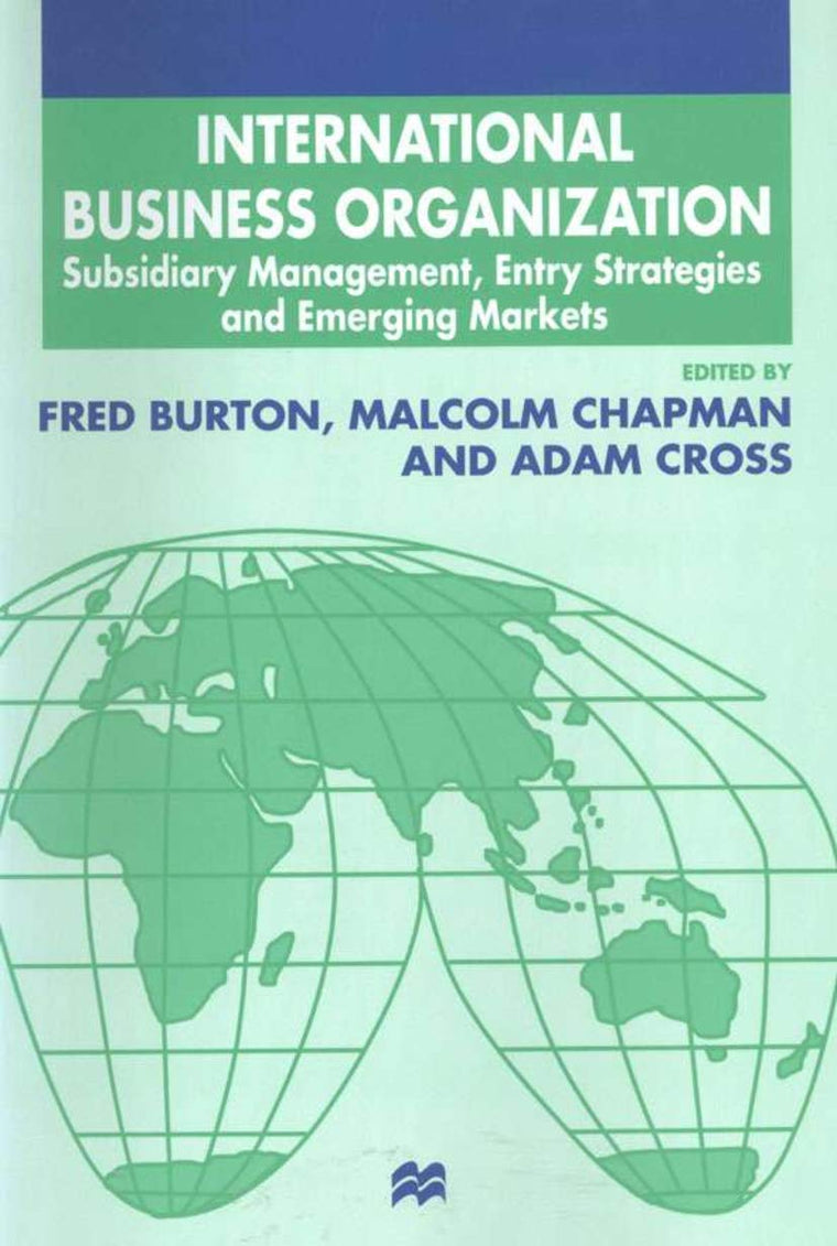 International Business Organization: Subsidiary Management, Entry Strategies and Emerging Markets (The Academy of International Business)