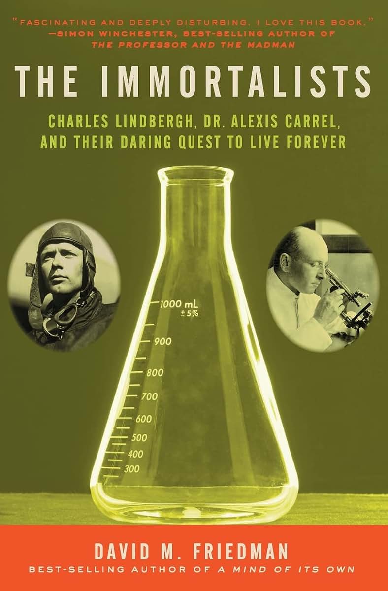 The Immortalists: Charles Lindbergh, Dr. Alexis Carrel, and Their Daring Quest to Live Forever