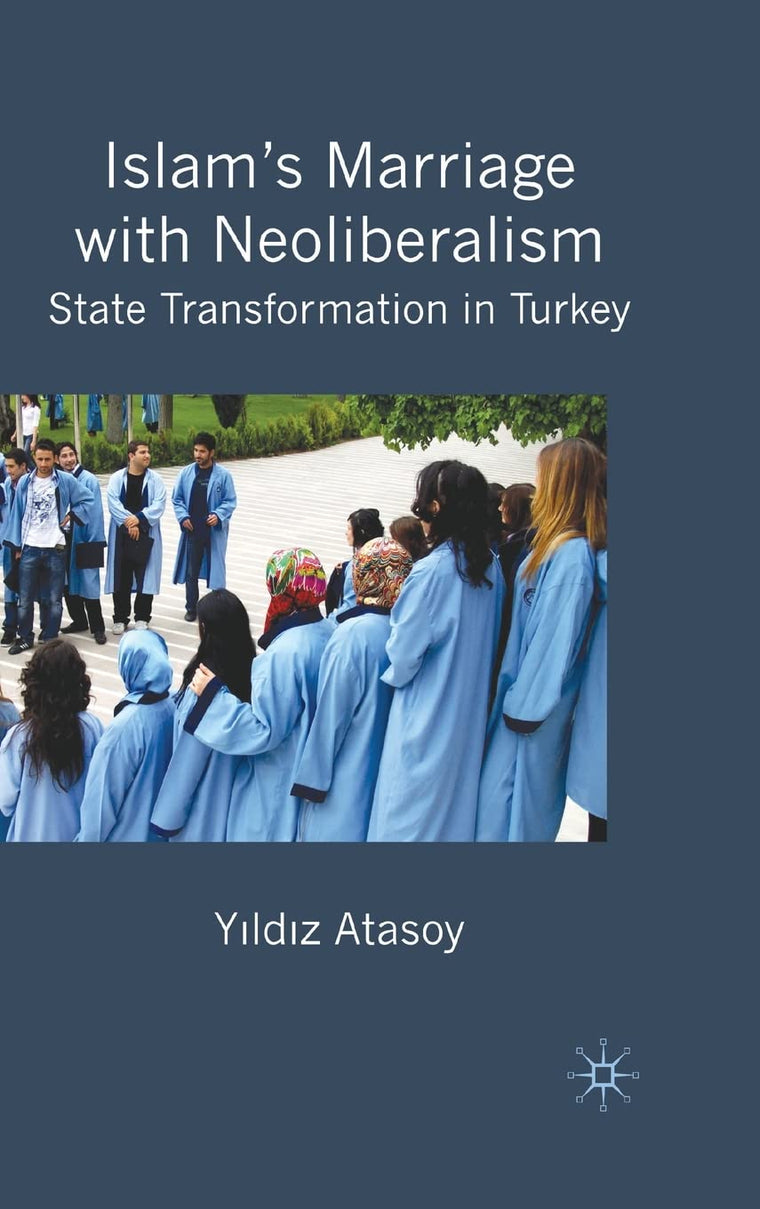 Islams Marriage with Neoliberalism: State Transformation in Turkey
