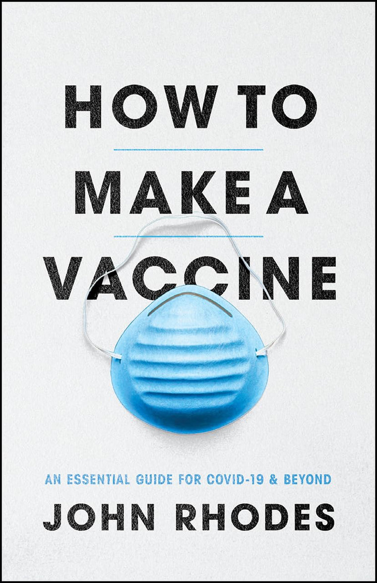 How to Make a Vaccine: An Essential Guide for COVID-19 and Beyond
