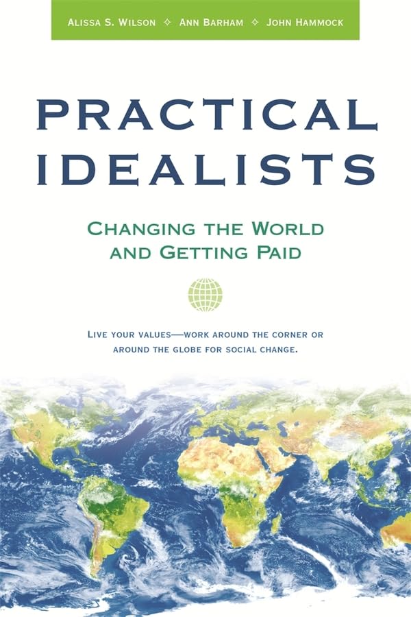 Practical Idealists: Changing the World and Getting Paid (Practical Idealism Series)
