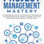 Project Management Mastery: A COMPREHENSIVE GUIDE TO SUCCESSFULLY IMPLEMENTING THE CORE PRINCIPLES OF PROJECT PLANNING AND SCOPE MANAGEMENT FROM CONCEPT TO COMPLETION